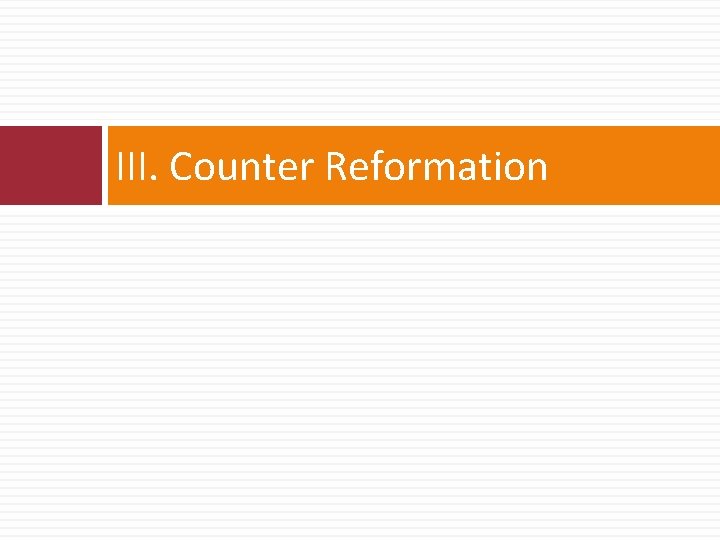 III. Counter Reformation 