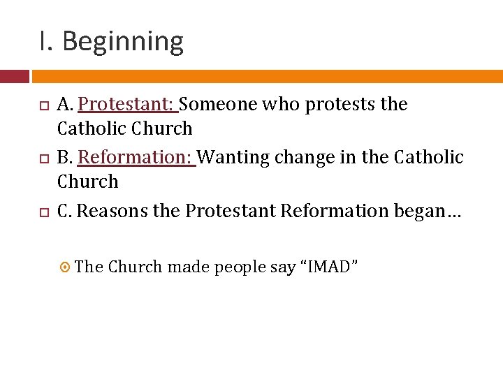 I. Beginning A. Protestant: Someone who protests the Catholic Church B. Reformation: Wanting change