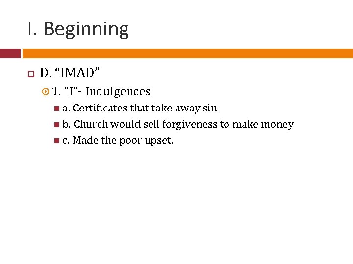 I. Beginning D. “IMAD” 1. “I”- Indulgences a. Certificates that take away sin b.