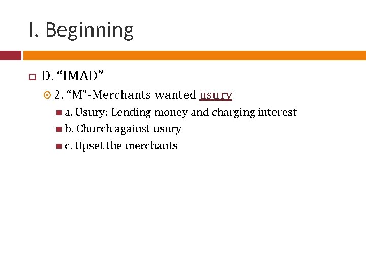 I. Beginning D. “IMAD” 2. “M”-Merchants wanted usury a. Usury: Lending money and charging