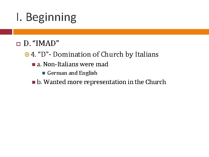 I. Beginning D. “IMAD” 4. “D”- Domination of Church by Italians a. Non-Italians were