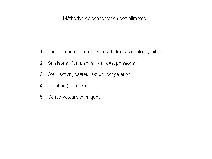 Méthodes de conservation des aliments 1. Fermentations : céréales, jus de fruits, végétaux, laits…