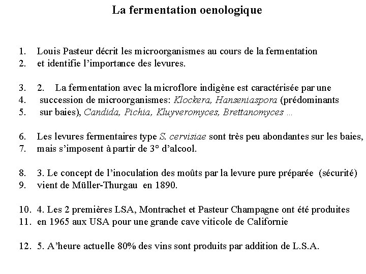 La fermentation oenologique 1. 2. Louis Pasteur décrit les microorganismes au cours de la