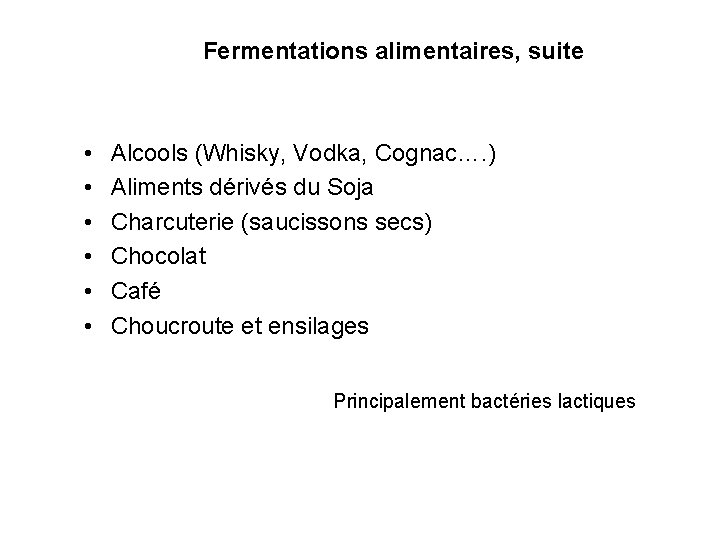 Fermentations alimentaires, suite • • • Alcools (Whisky, Vodka, Cognac…. ) Aliments dérivés du