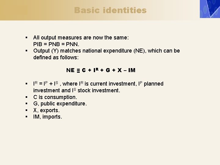 Basic identities § § All output measures are now the same: PIB = PNN.