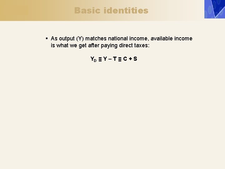 Basic identities § As output (Y) matches national income, available income is what we