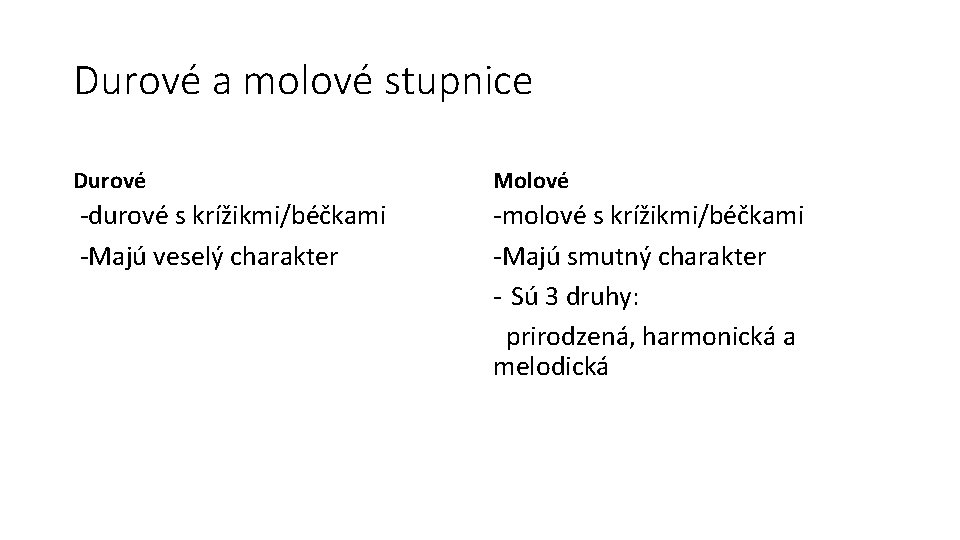 Durové a molové stupnice Durové Molové -durové s krížikmi/béčkami -Majú veselý charakter -molové s