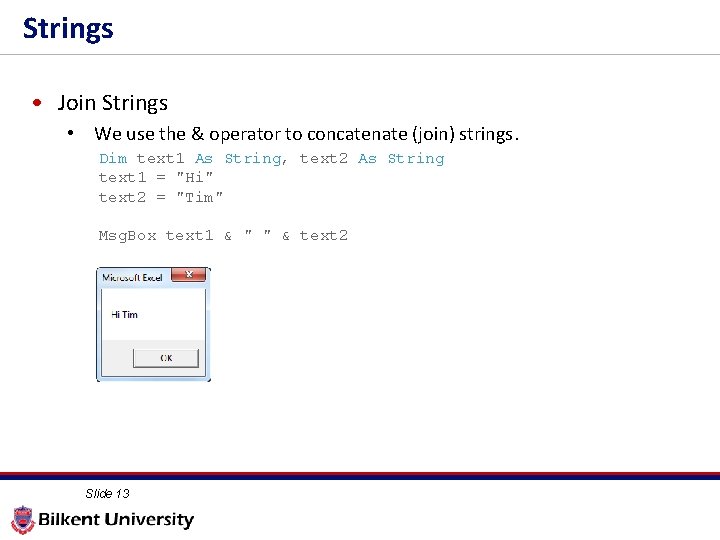 Strings • Join Strings • We use the & operator to concatenate (join) strings.