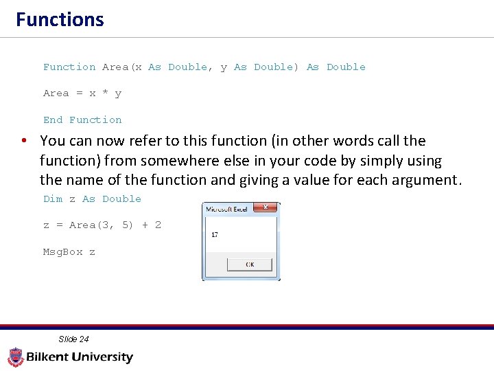 Functions Function Area(x As Double, y As Double) As Double Area = x *