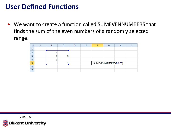 User Defined Functions • We want to create a function called SUMEVENNUMBERS that finds