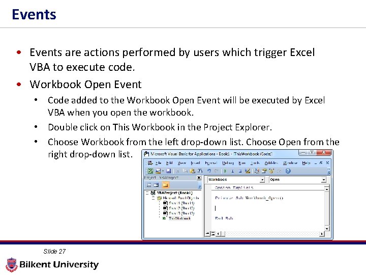Events • Events are actions performed by users which trigger Excel VBA to execute