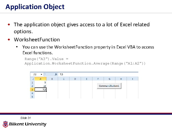 Application Object • The application object gives access to a lot of Excel related
