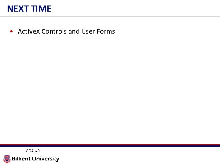 NEXT TIME • Active. X Controls and User Forms Slide 43 