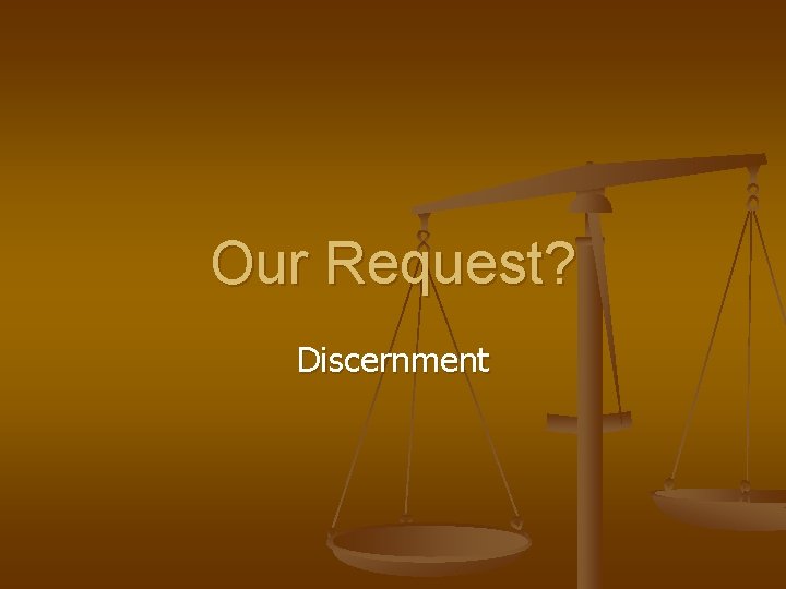Our Request? Discernment 