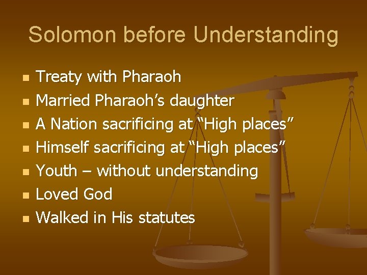 Solomon before Understanding n n n n Treaty with Pharaoh Married Pharaoh’s daughter A