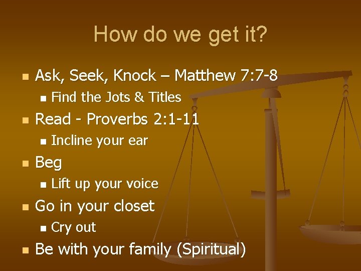 How do we get it? n Ask, Seek, Knock – Matthew 7: 7 -8