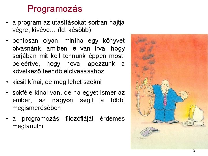 Programozás • a program az utasításokat sorban hajtja végre, kivéve…. (ld. később) • pontosan