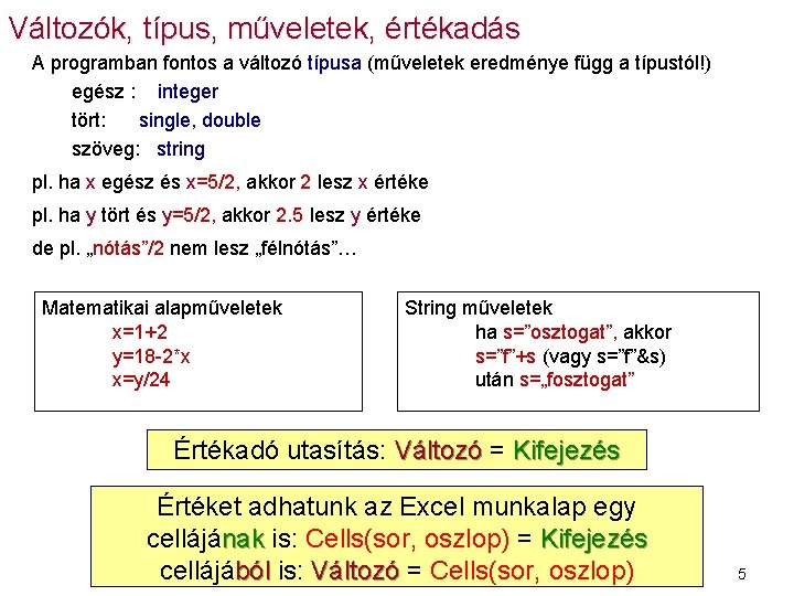 Változók, típus, műveletek, értékadás A programban fontos a változó típusa (műveletek eredménye függ a