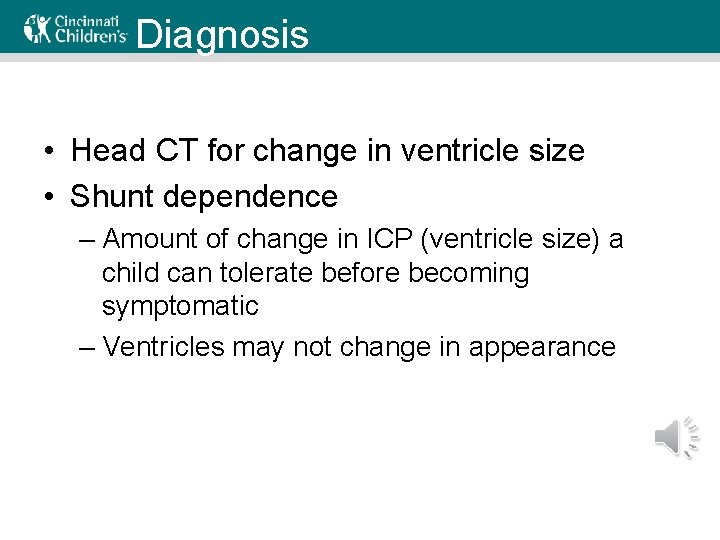 Diagnosis • Head CT for change in ventricle size • Shunt dependence – Amount