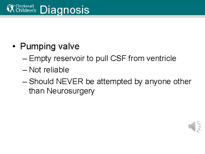Diagnosis • Pumping valve – Empty reservoir to pull CSF from ventricle – Not