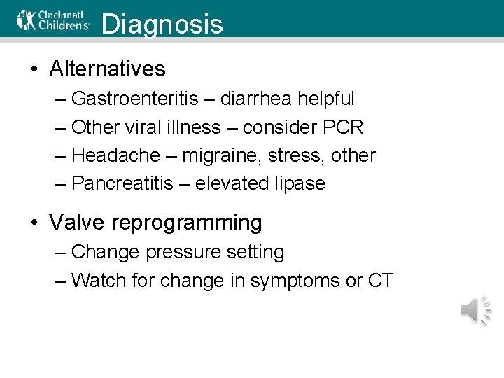 Diagnosis • Alternatives – Gastroenteritis – diarrhea helpful – Other viral illness – consider