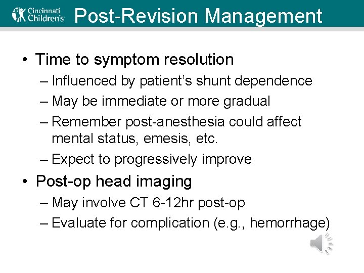 Post-Revision Management • Time to symptom resolution – Influenced by patient’s shunt dependence –
