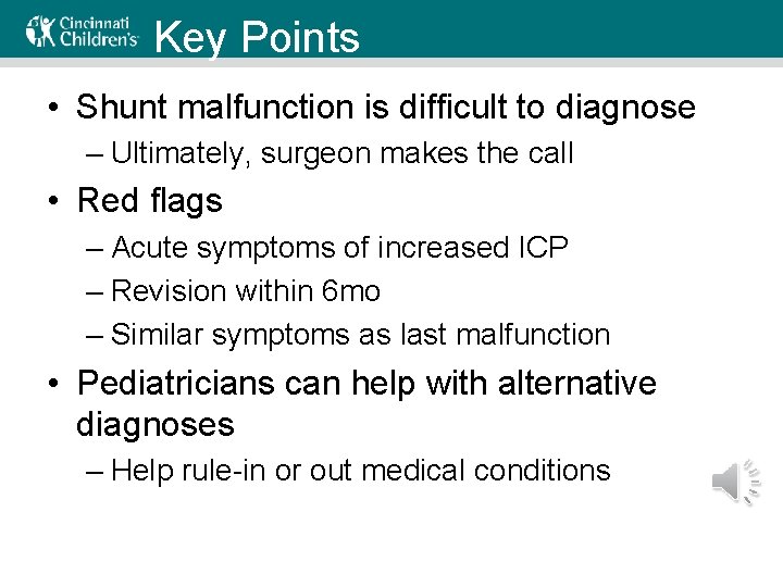 Key Points • Shunt malfunction is difficult to diagnose – Ultimately, surgeon makes the