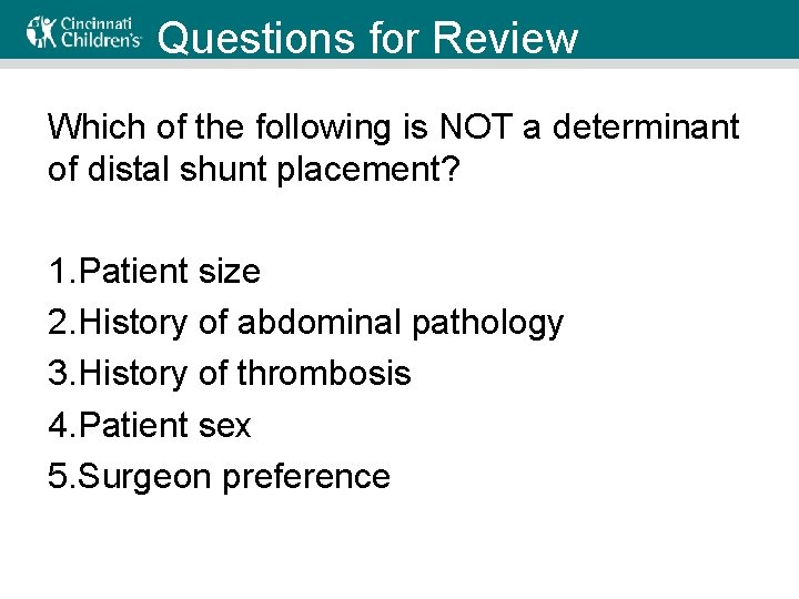 Questions for Review Which of the following is NOT a determinant of distal shunt