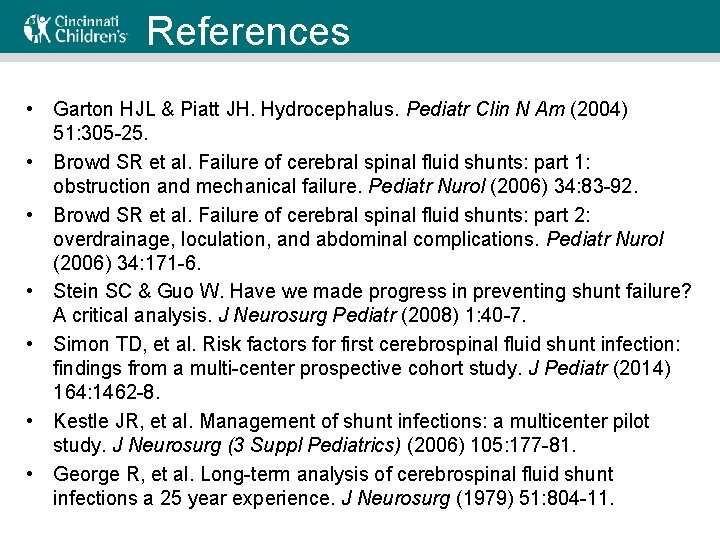 References • Garton HJL & Piatt JH. Hydrocephalus. Pediatr Clin N Am (2004) 51: