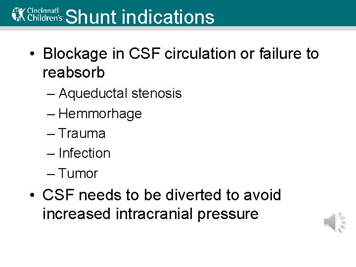 Shunt indications • Blockage in CSF circulation or failure to reabsorb – Aqueductal stenosis