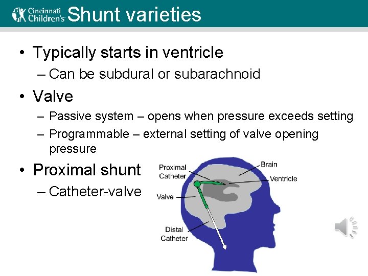 Shunt varieties • Typically starts in ventricle – Can be subdural or subarachnoid •