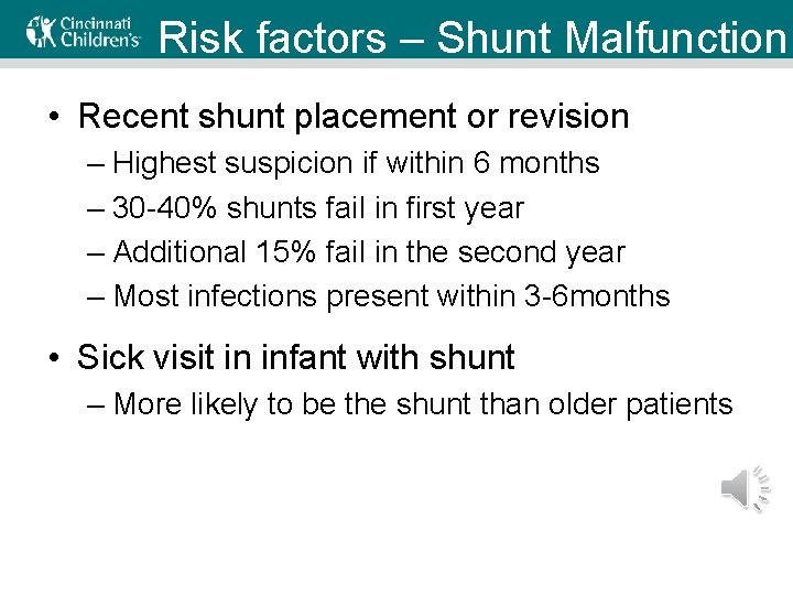 Risk factors – Shunt Malfunction • Recent shunt placement or revision – Highest suspicion