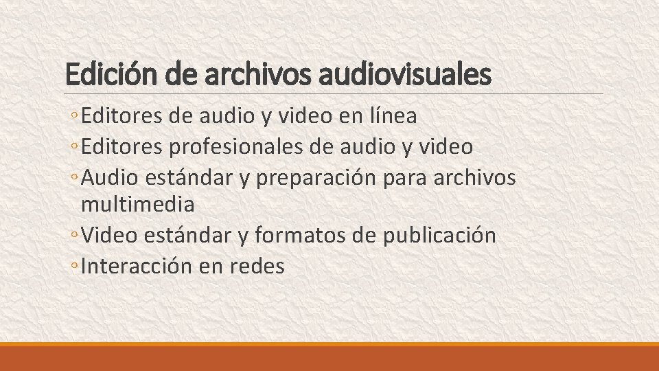 Edición de archivos audiovisuales ◦ Editores de audio y video en línea ◦ Editores