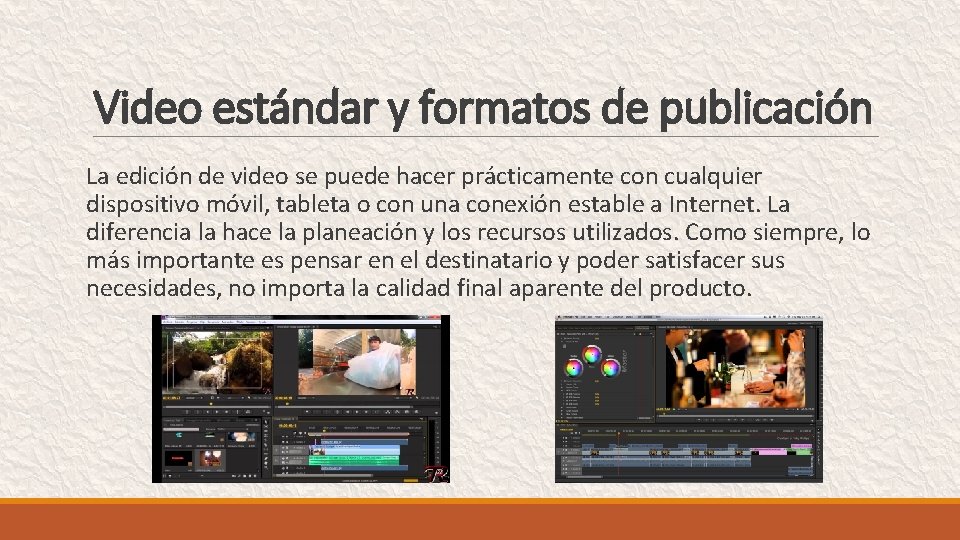 Video estándar y formatos de publicación La edición de video se puede hacer prácticamente