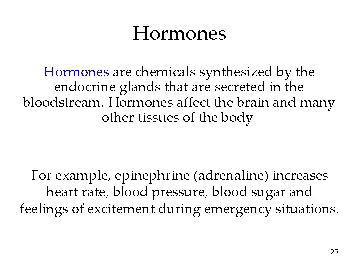 Hormones are chemicals synthesized by the endocrine glands that are secreted in the bloodstream.