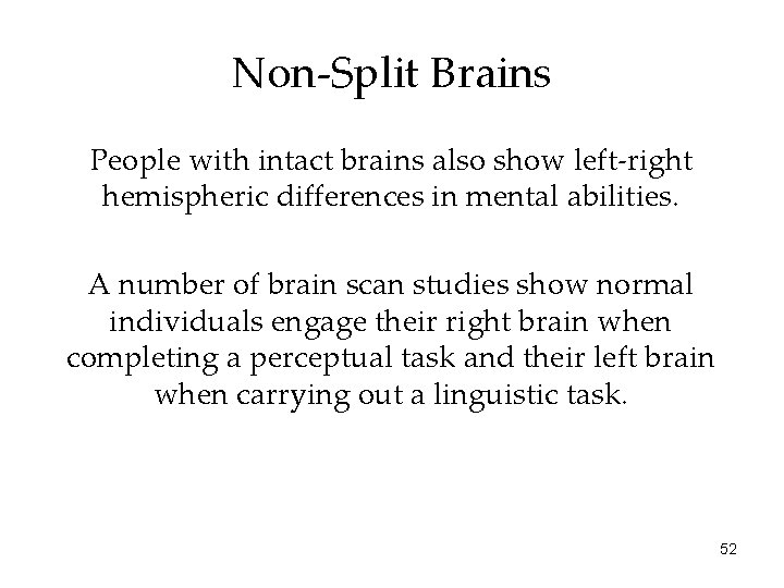 Non-Split Brains People with intact brains also show left-right hemispheric differences in mental abilities.