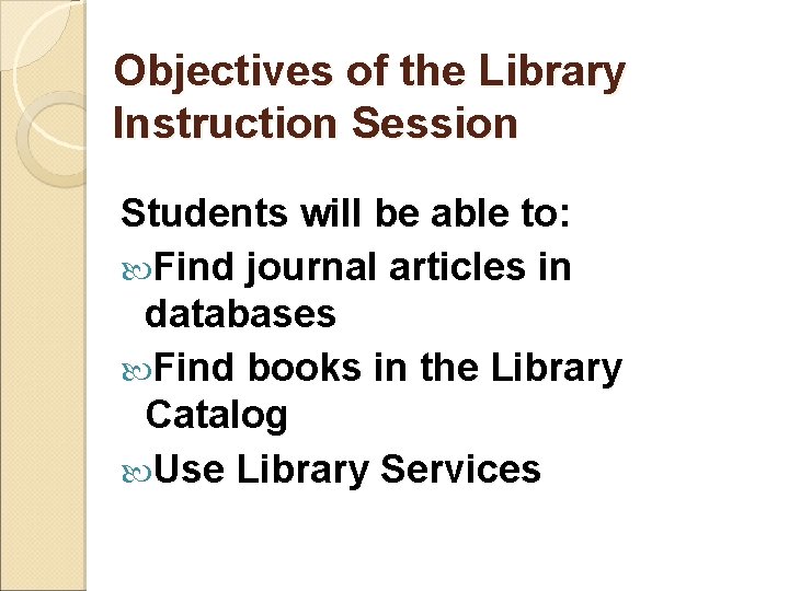 Objectives of the Library Instruction Session Students will be able to: Find journal articles