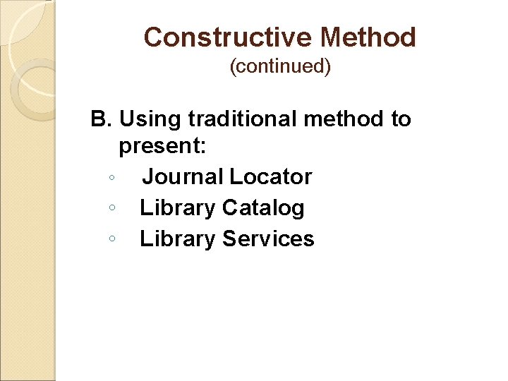 Constructive Method (continued) B. Using traditional method to present: ◦ Journal Locator ◦ Library