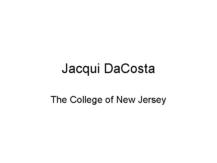 Jacqui Da. Costa The College of New Jersey 
