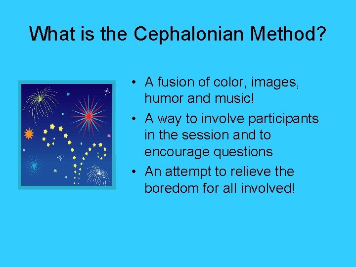 What is the Cephalonian Method? • A fusion of color, images, humor and music!