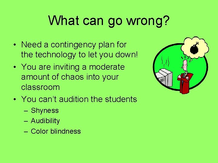 What can go wrong? • Need a contingency plan for the technology to let