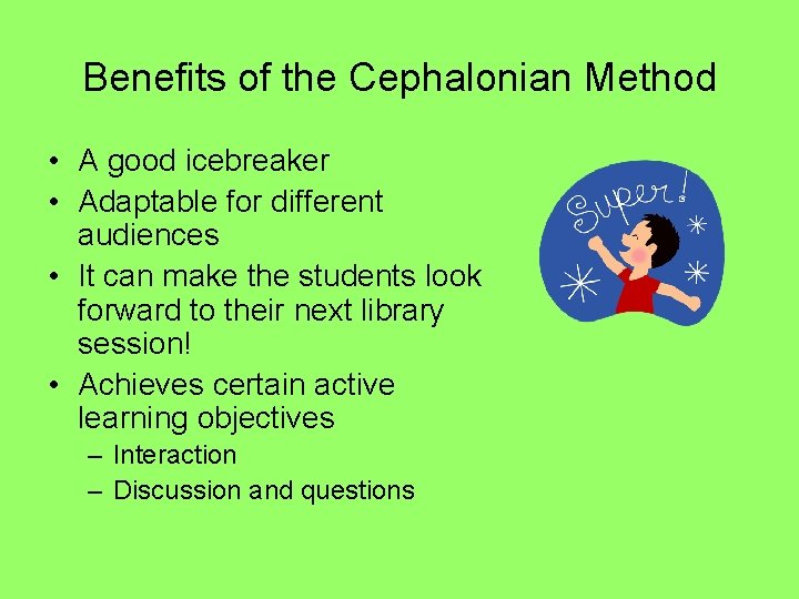 Benefits of the Cephalonian Method • A good icebreaker • Adaptable for different audiences