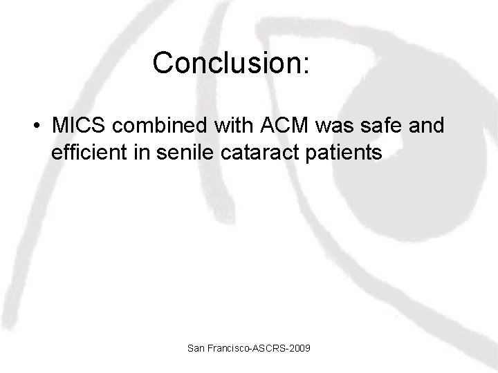 Conclusion: • MICS combined with ACM was safe and efficient in senile cataract patients