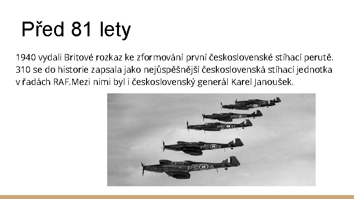 Před 81 lety 1940 vydali Britové rozkaz ke zformování první československé stíhací perutě. 310