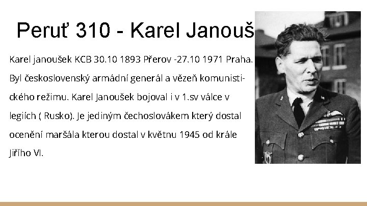 Peruť 310 - Karel Janoušek Karel janoušek KCB 30. 10 1893 Přerov -27. 10