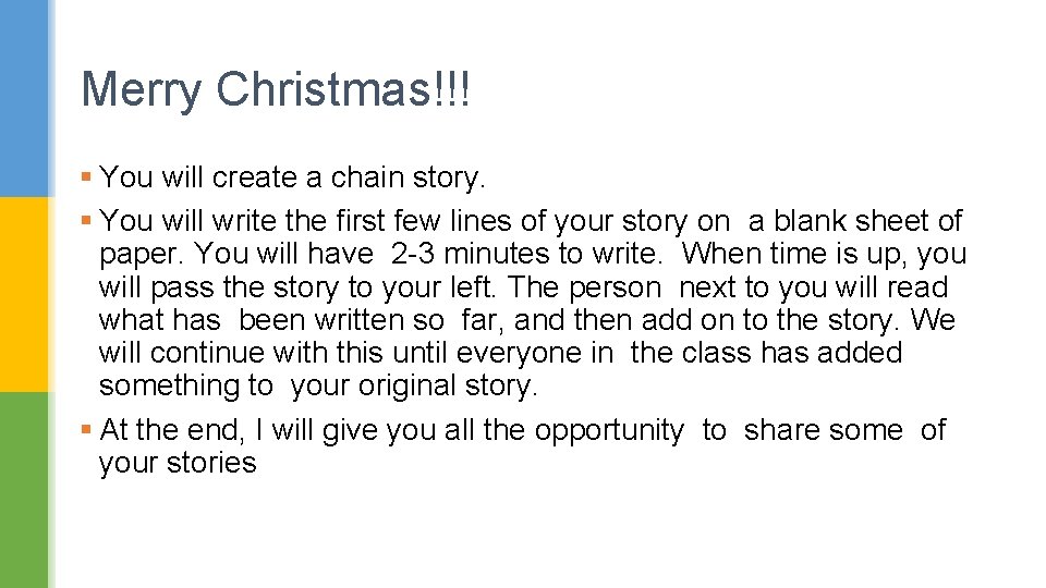 Merry Christmas!!! § You will create a chain story. § You will write the