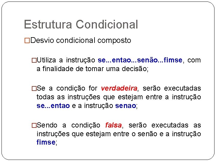 Estrutura Condicional �Desvio condicional composto �Utiliza a instrução se. . . entao. . .