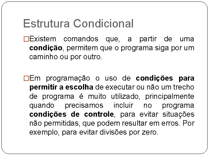 Estrutura Condicional �Existem comandos que, a partir de uma condição, permitem que o programa