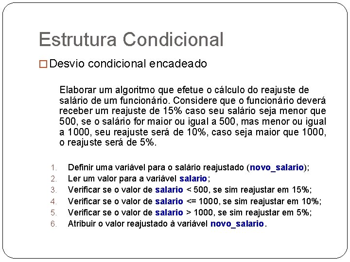 Estrutura Condicional � Desvio condicional encadeado Elaborar um algoritmo que efetue o cálculo do
