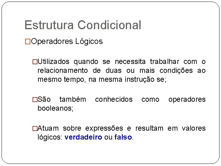 Estrutura Condicional �Operadores Lógicos �Utilizados quando se necessita trabalhar com o relacionamento de duas